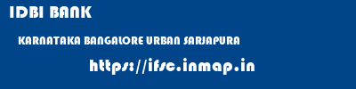 IDBI BANK  KARNATAKA BANGALORE URBAN SARJAPURA   ifsc code